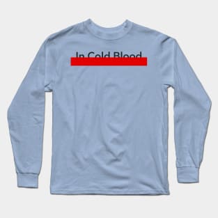 In Cold Blood Long Sleeve T-Shirt